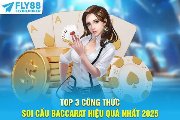 Top 3 Công Thức Soi Cầu Baccarat Hiệu Quả Nhất 2025